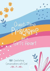 Quiet-Time Prayers for a Girl's Heart - 180 Comforting Conversations With God
